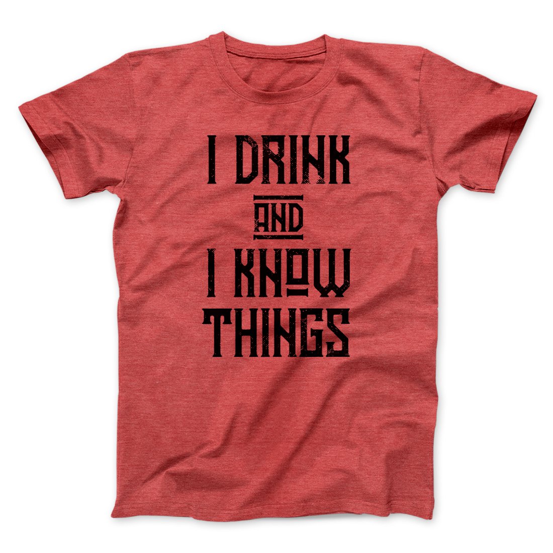 I Drink and I Know Things Men/Unisex T-Shirt
