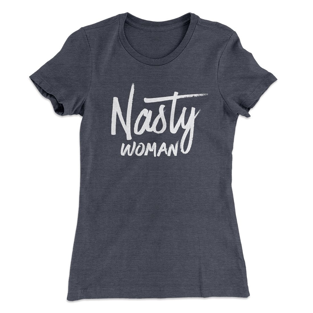 Nasty Woman Women's T-Shirt
