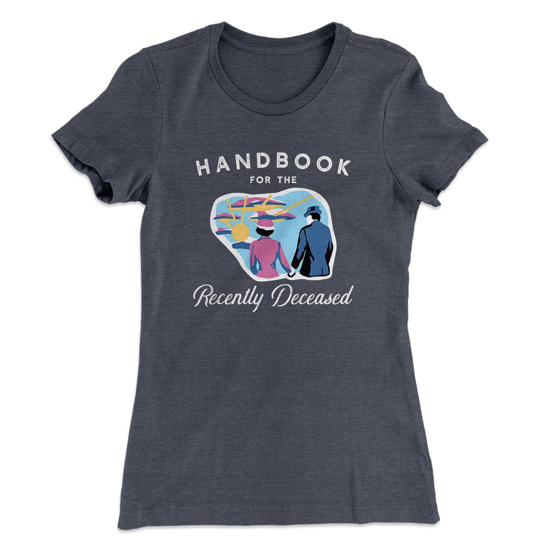 Handbook For The Recently Deceased Women's T-Shirt