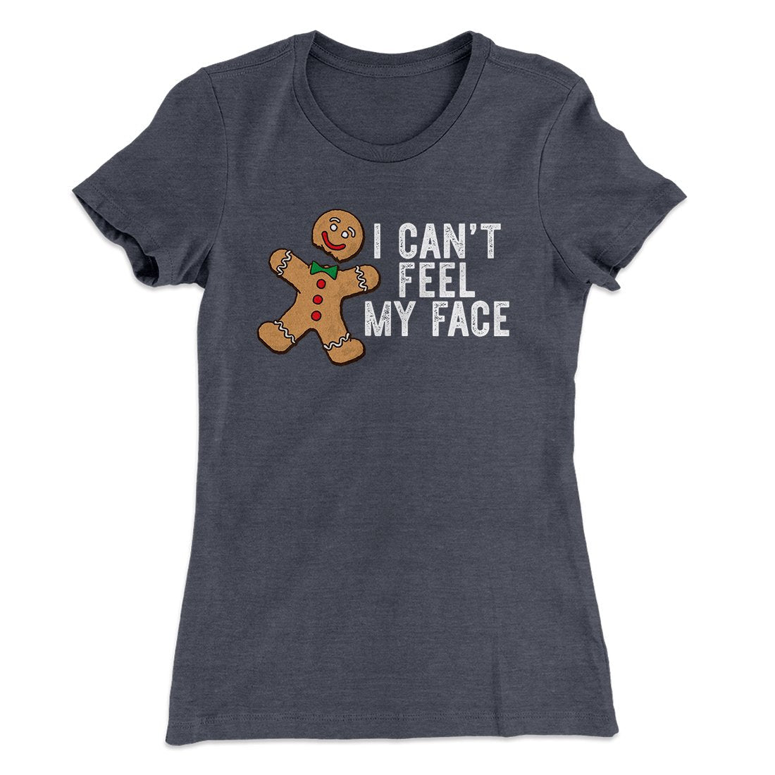 I Can't Feel My Face Women's T-Shirt