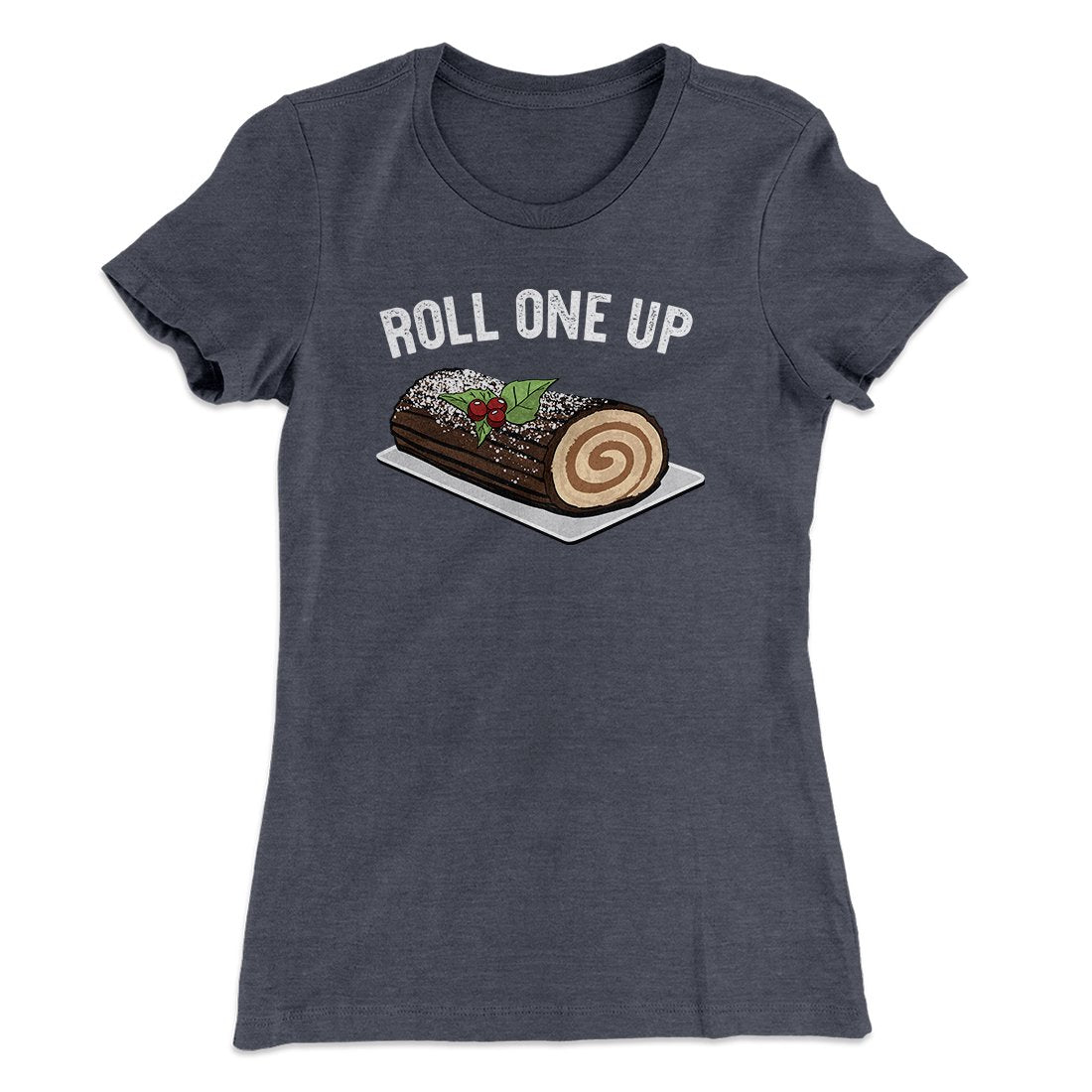 Roll One Up (Yule Log) Women's T-Shirt