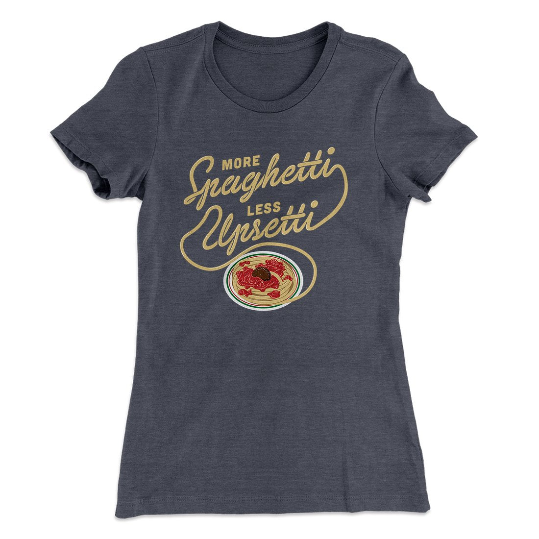 More Spaghetti Less Upsetti Women's T-Shirt
