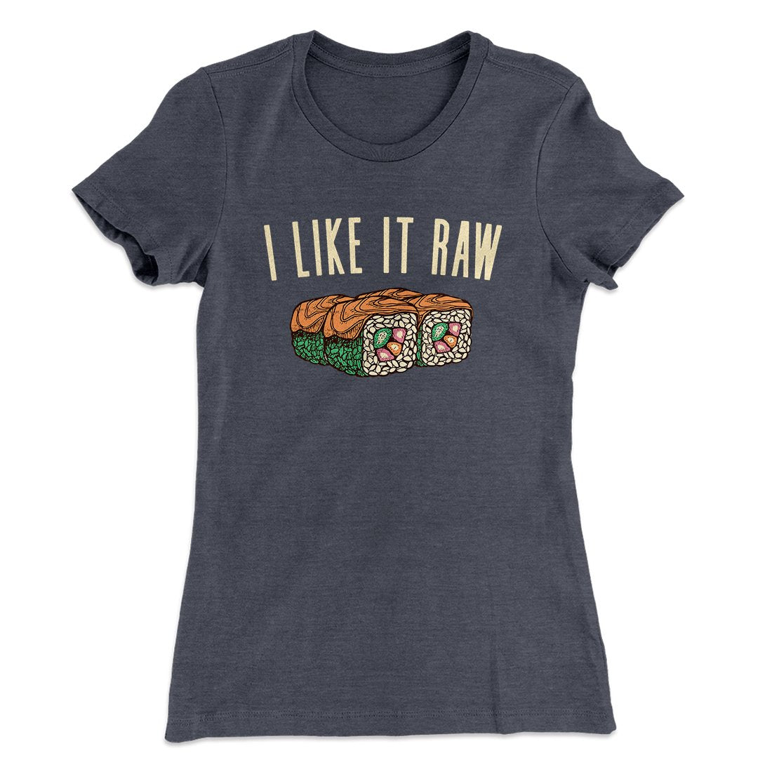 I Like It Raw Women's T-Shirt