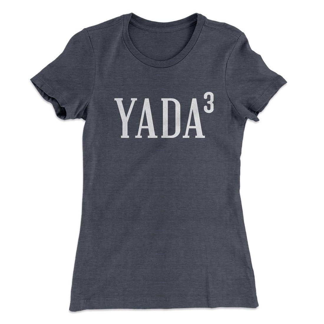Yada, Yada, Yada Women's T-Shirt