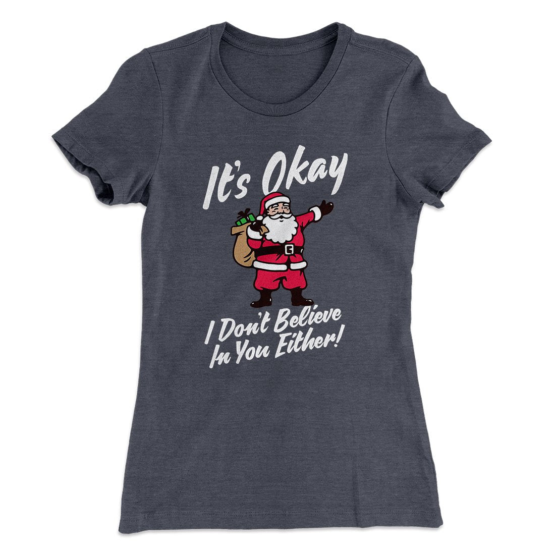 I Don't Believe In You Either Women's T-Shirt