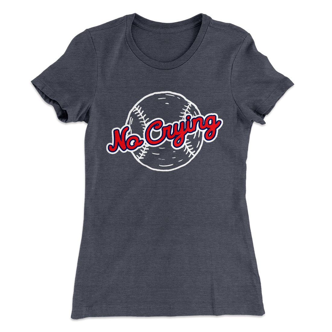 There's No Crying in Baseball Women's T-Shirt