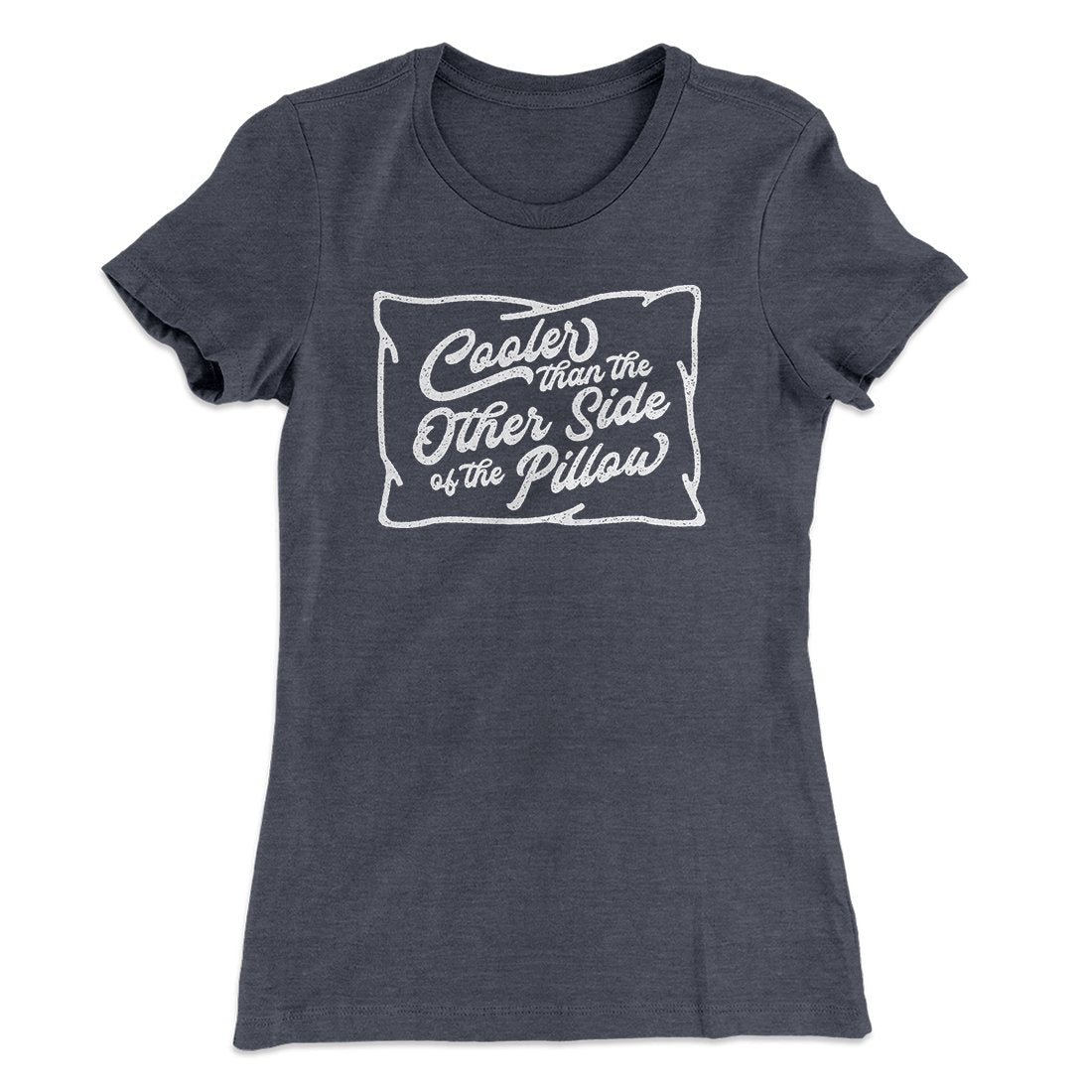 Cooler Than The Other Side Of The Pillow Women's T-Shirt