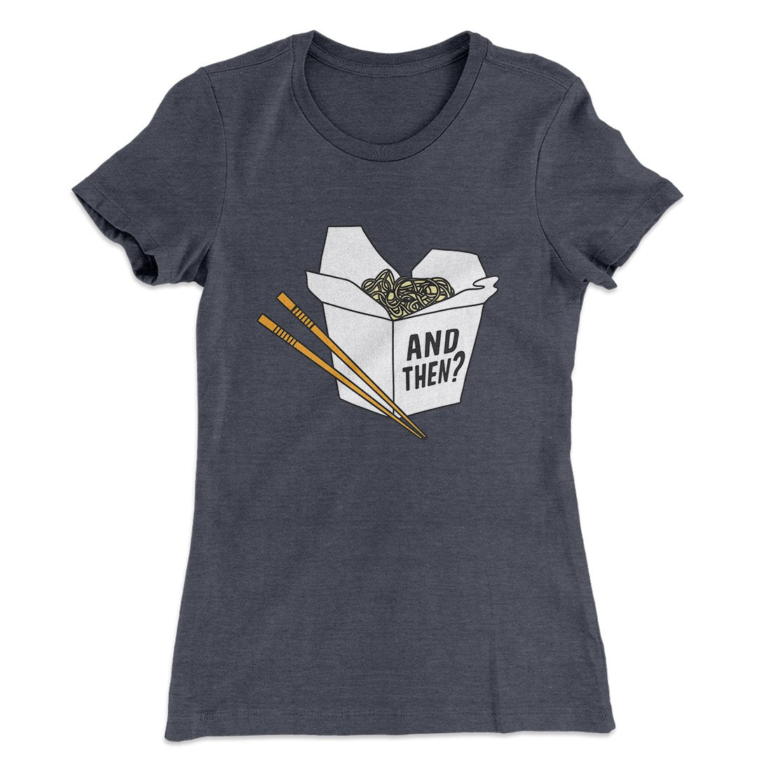 And Then? Women's T-Shirt