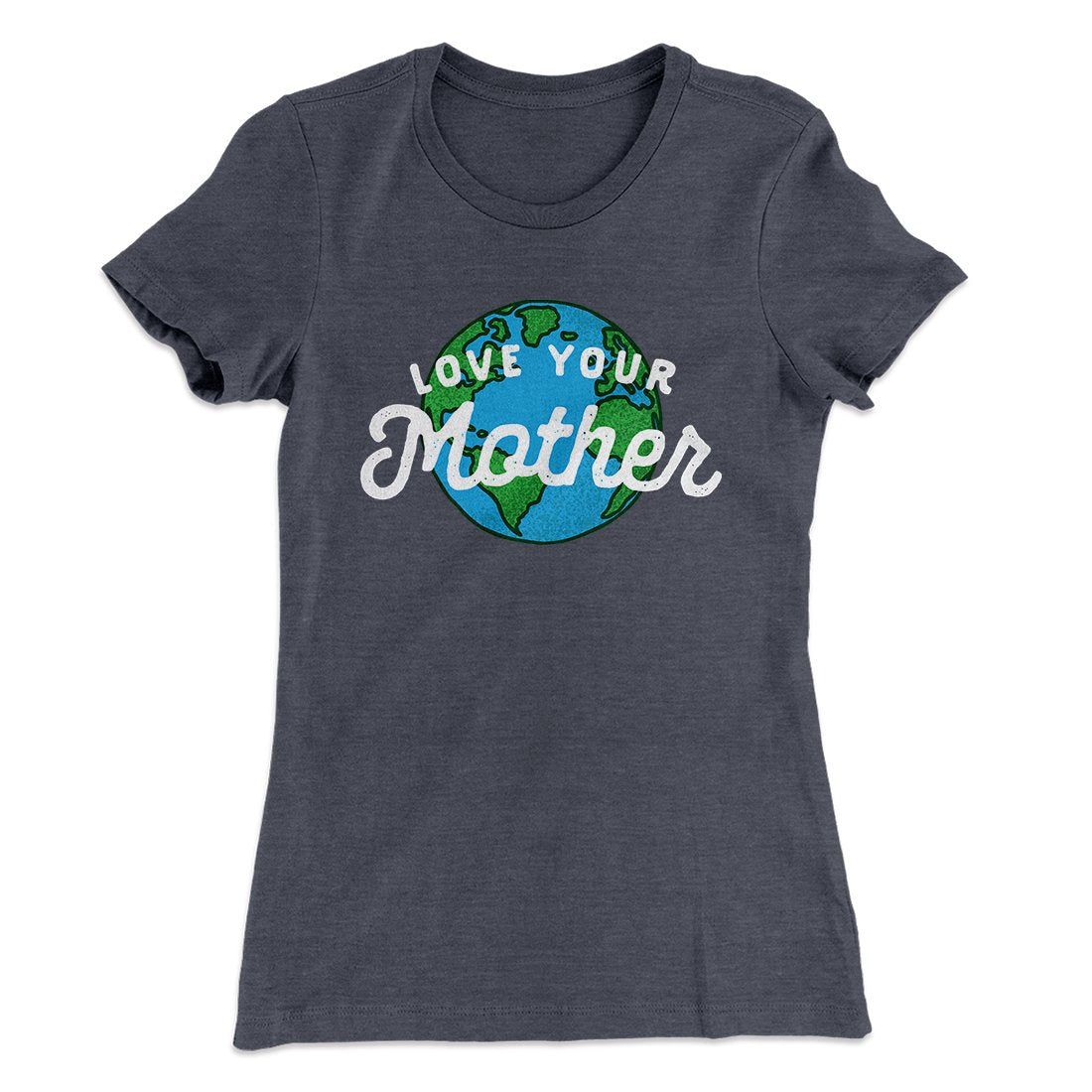 Love Your Mother Earth Women's T-Shirt