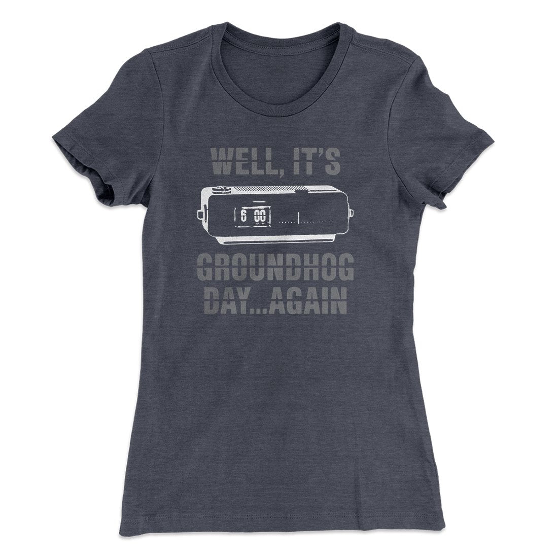 It's Groundhog Day... Again Women's T-Shirt