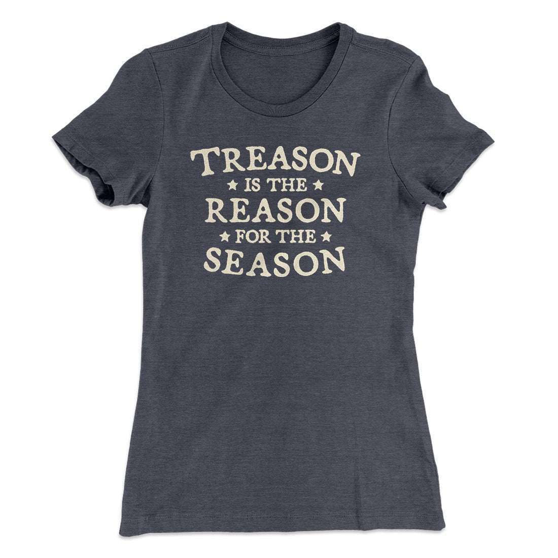 Treason Is The Reason For The Season Women's T-Shirt