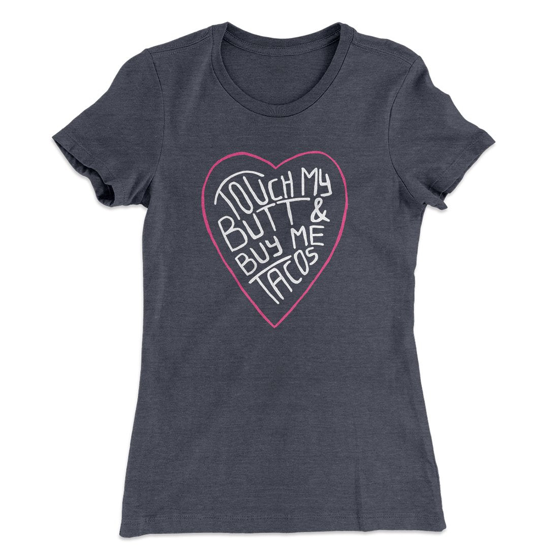 Touch My Butt and Buy Me Tacos Women's T-Shirt