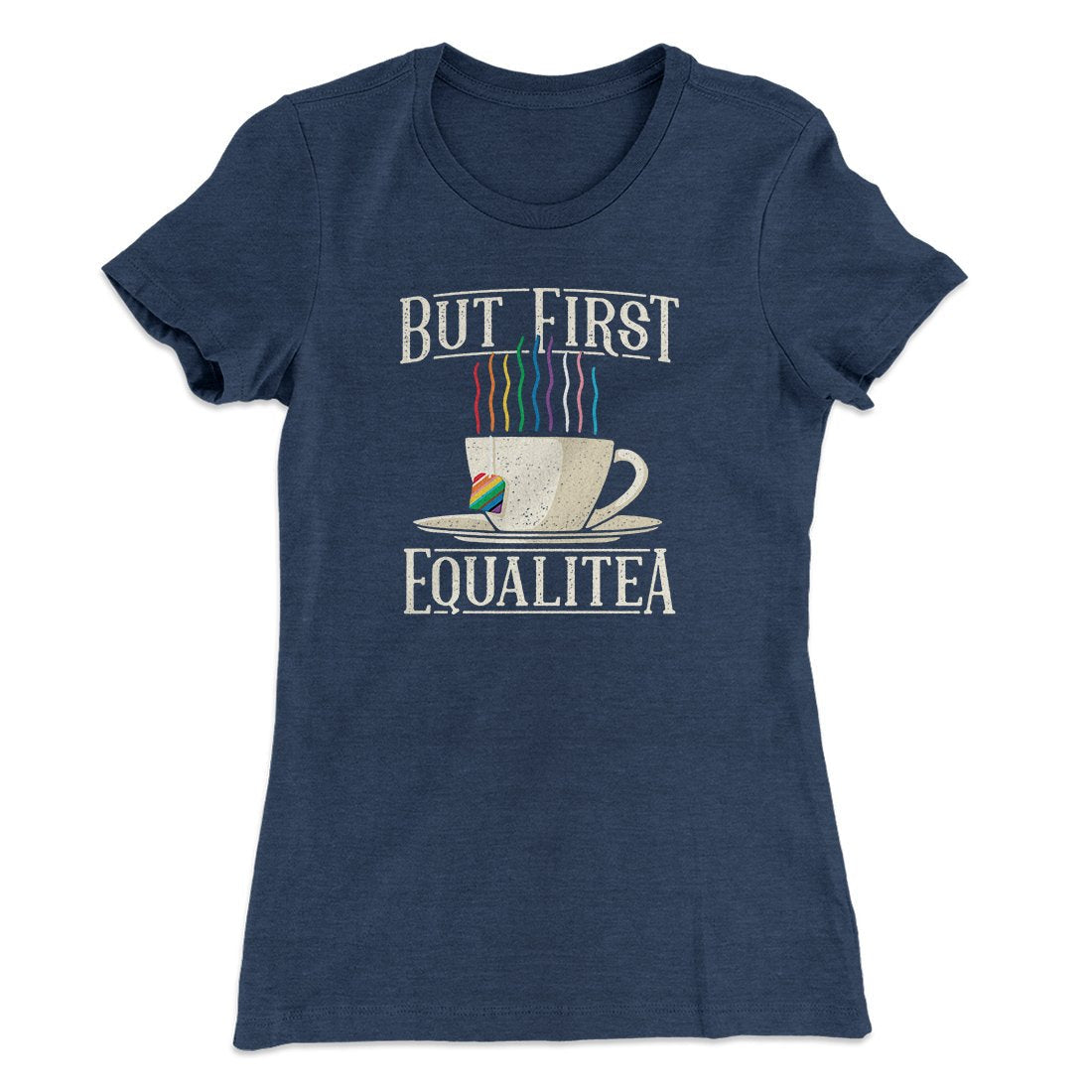 But First Equalitea Women's T-Shirt