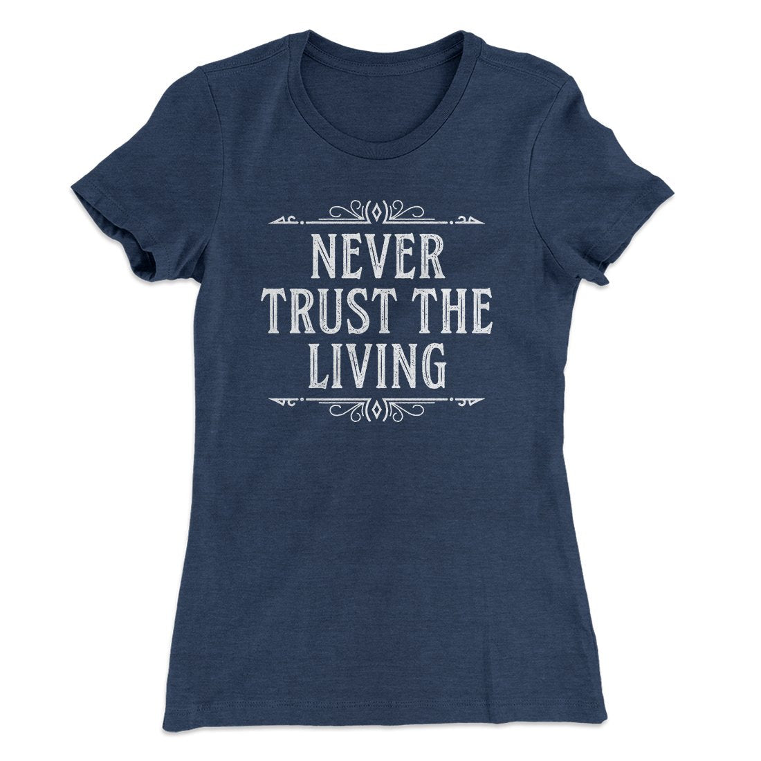 Never Trust The Living Women's T-Shirt