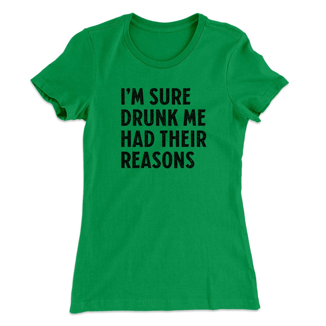 I'm Sure Drunk Me Had Their Reasons Women's T-Shirt