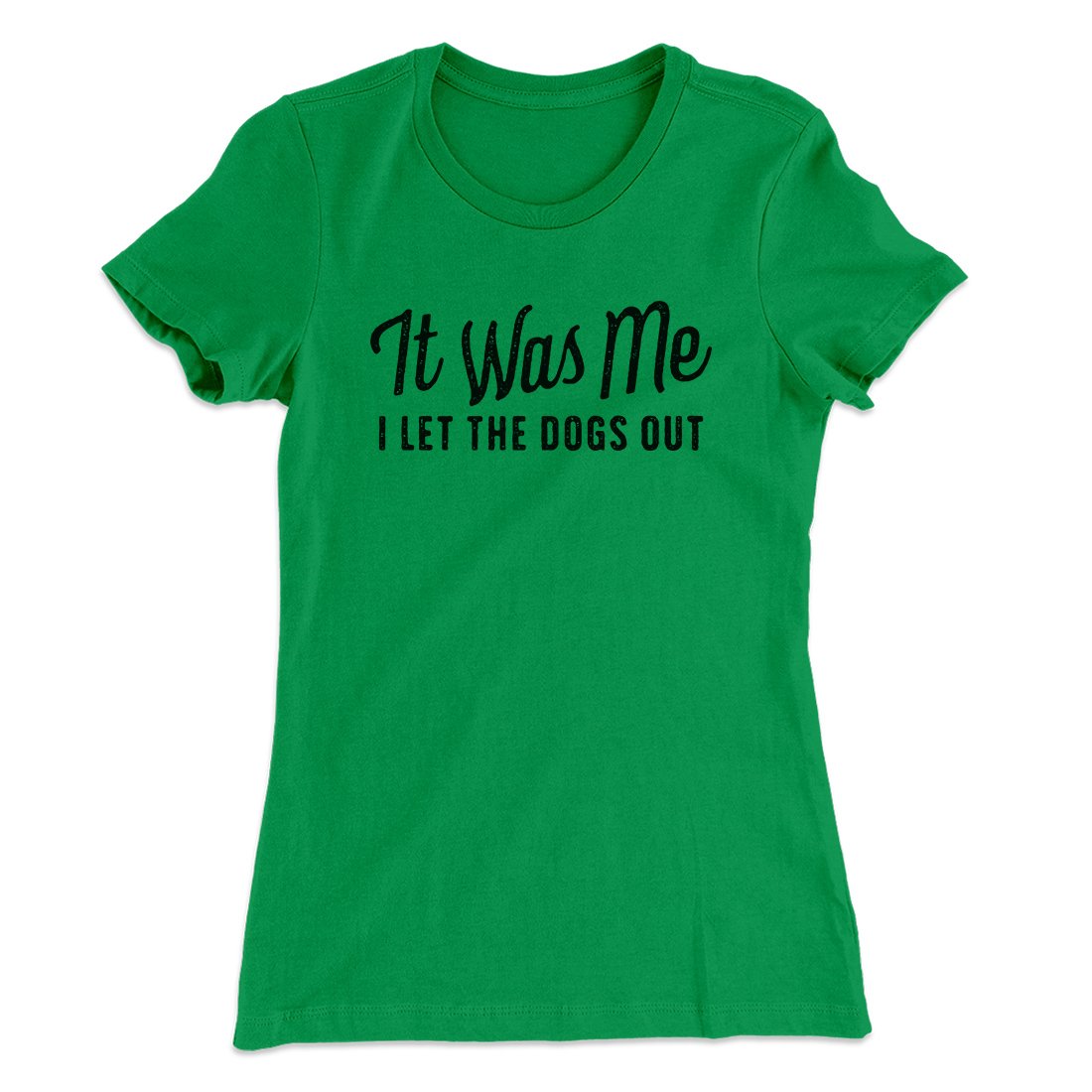 It Was Me I Let The Dogs Out Women's T-Shirt