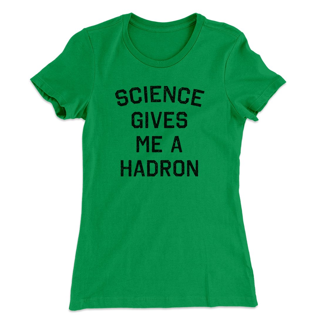 Science Gives Me A Hadron Women's T-Shirt