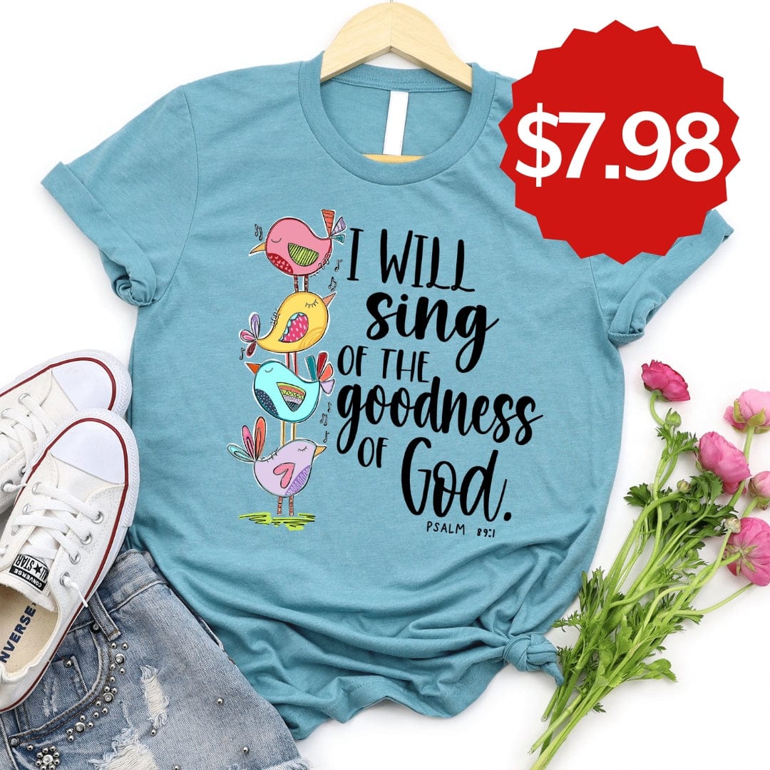 I Will Sing of the Goodness of God Tee Style001