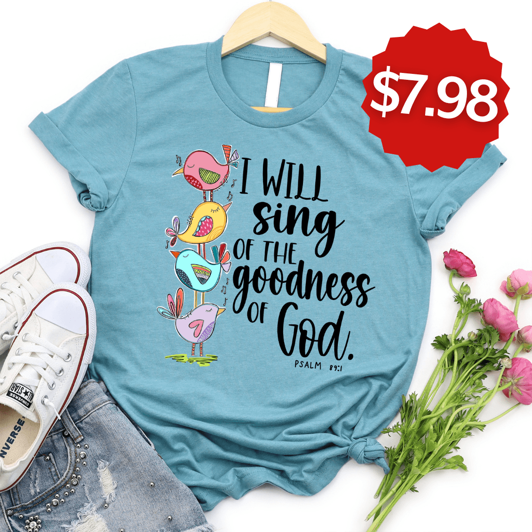 I Will Sing of the Goodness of God Tee Style002