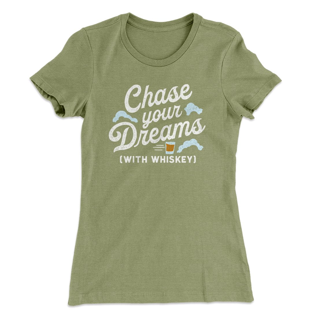 Chase Your Dreams With Whiskey Women's T-Shirt