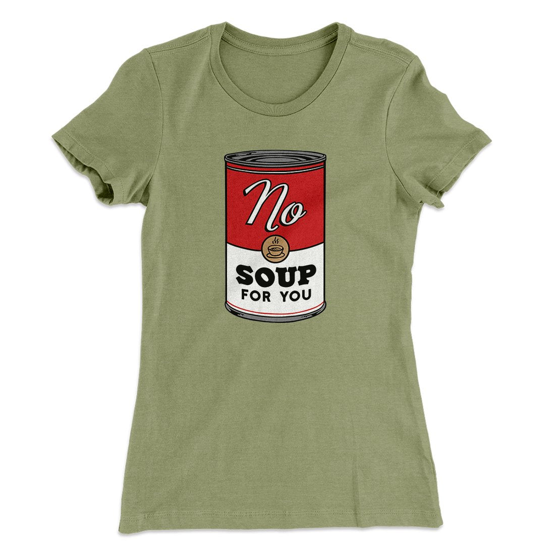 No Soup For You Women's T-Shirt