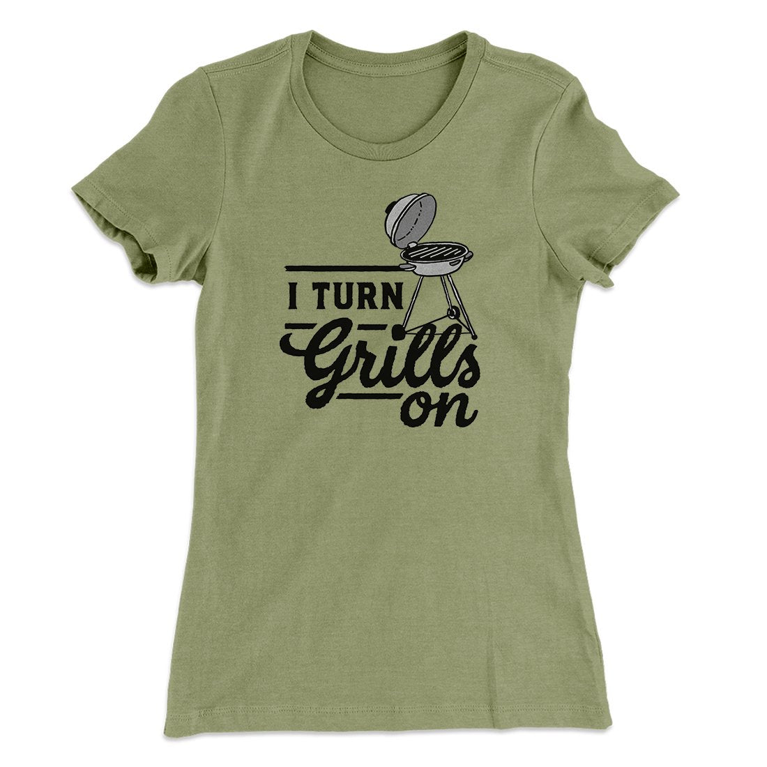 I Turn Grills On Women's T-Shirt