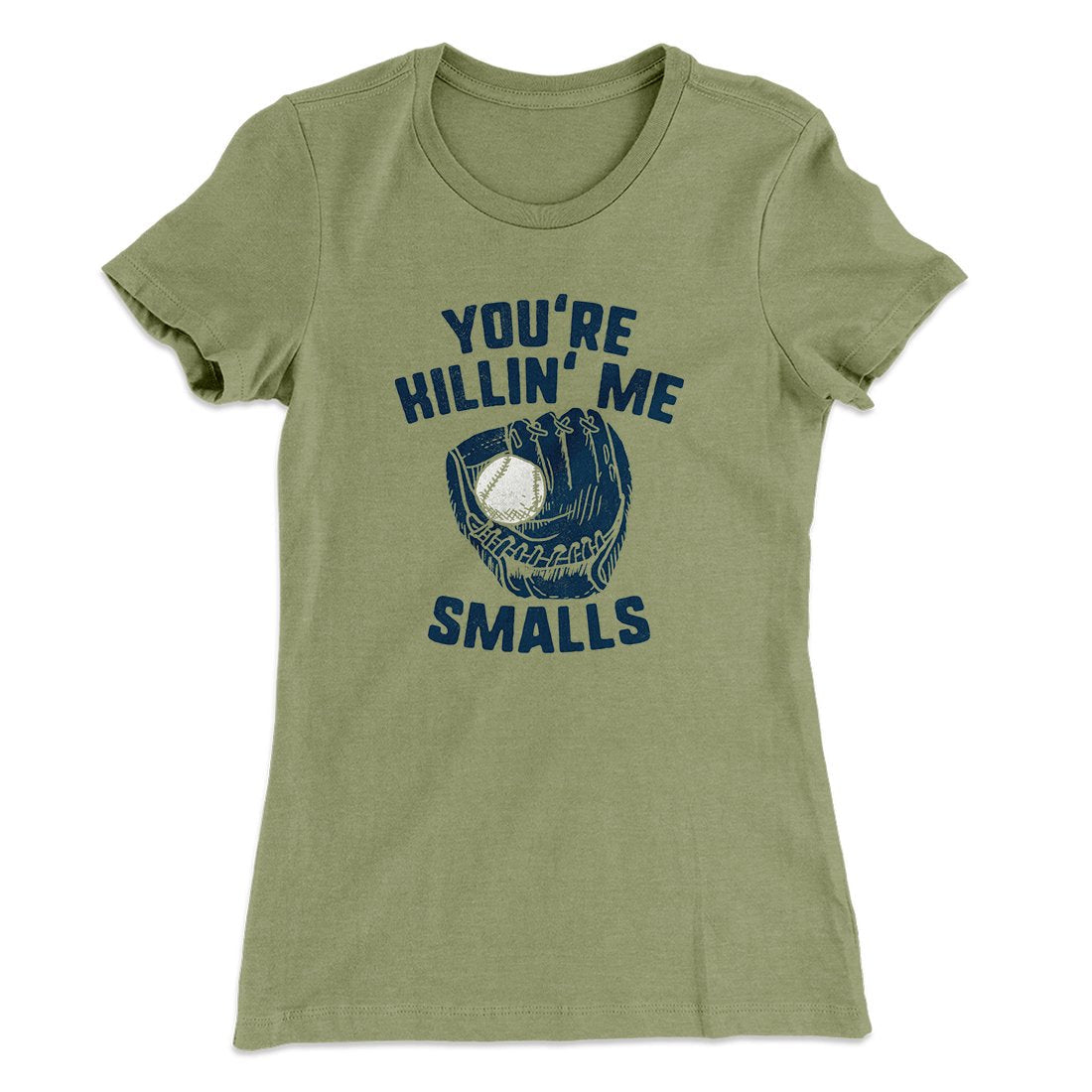 You're Killin' Me Smalls Women's T-Shirt