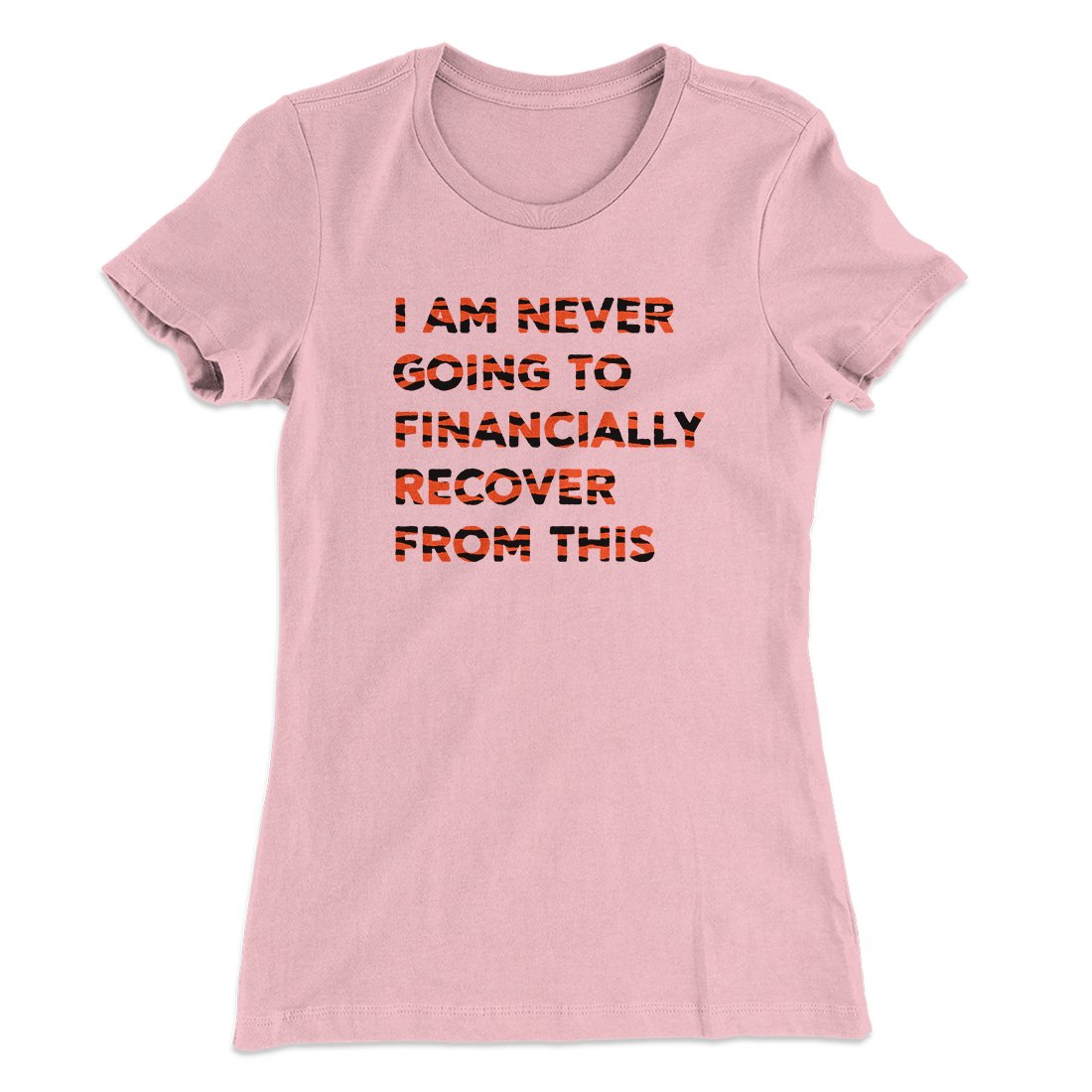 I Am Never Going To Financially Recover Women's T-Shirt