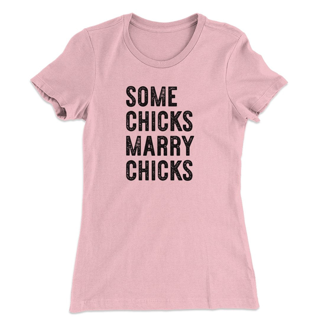 Some Chicks Marry Chicks Women's T-Shirt