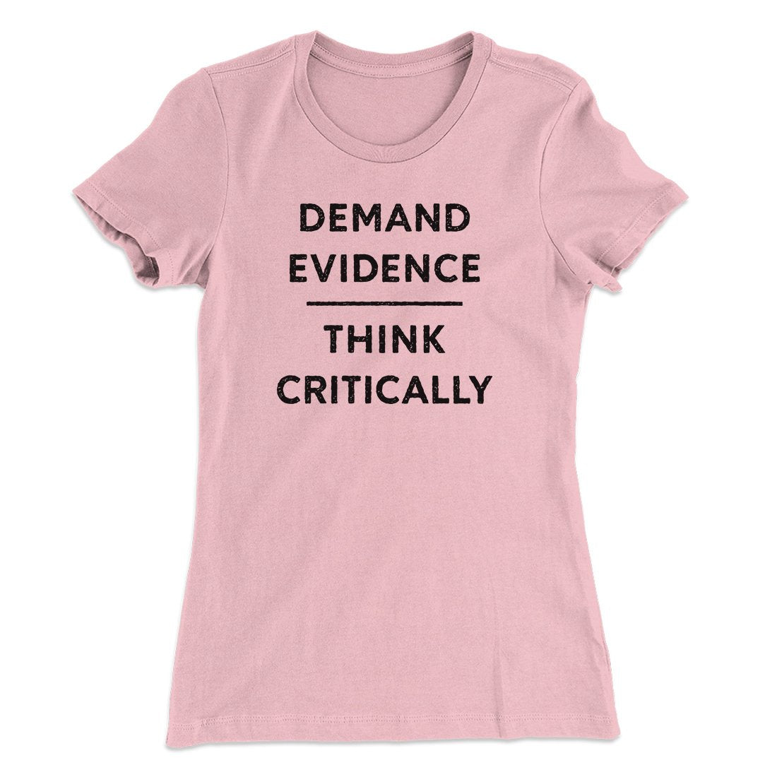 Demand Evidence and Think Critically Women's T-Shirt