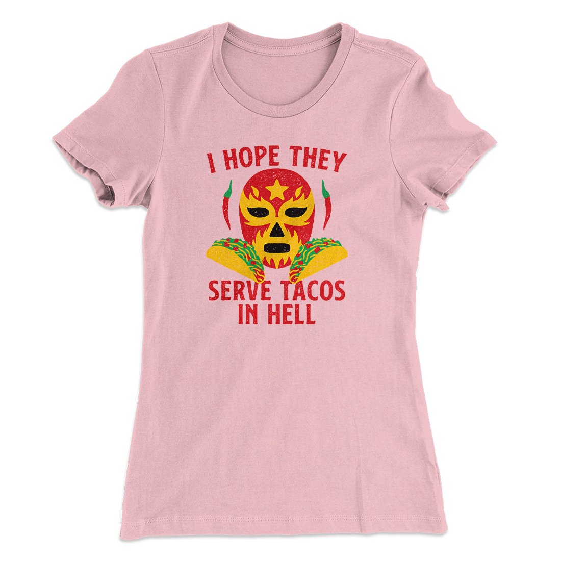 I Hope They Serve Tacos In Hell Women's T-Shirt