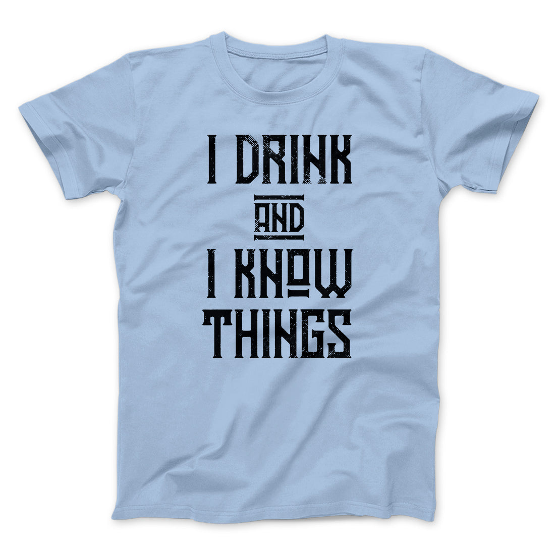 I Drink and I Know Things Men/Unisex T-Shirt