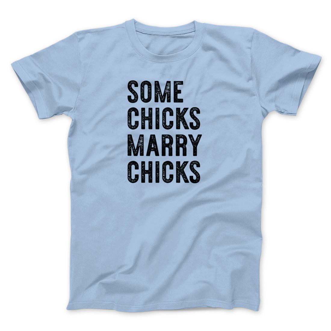 Some Chicks Marry Chicks Men/Unisex T-Shirt