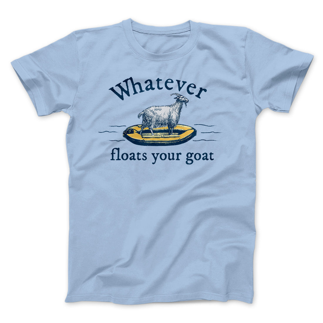 Whatever Floats Your Goat Funny Men/Unisex T-Shirt