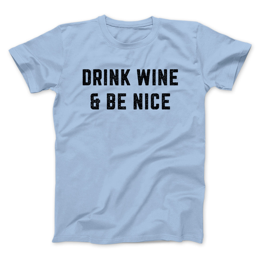 Drink Wine And Be Nice Men/Unisex T-Shirt