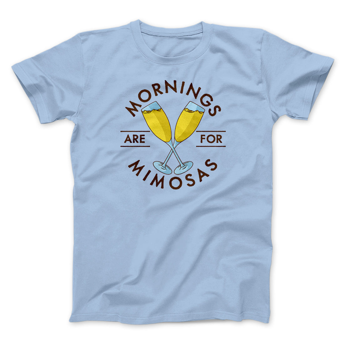 Mornings Are For Mimosas Men/Unisex T-Shirt