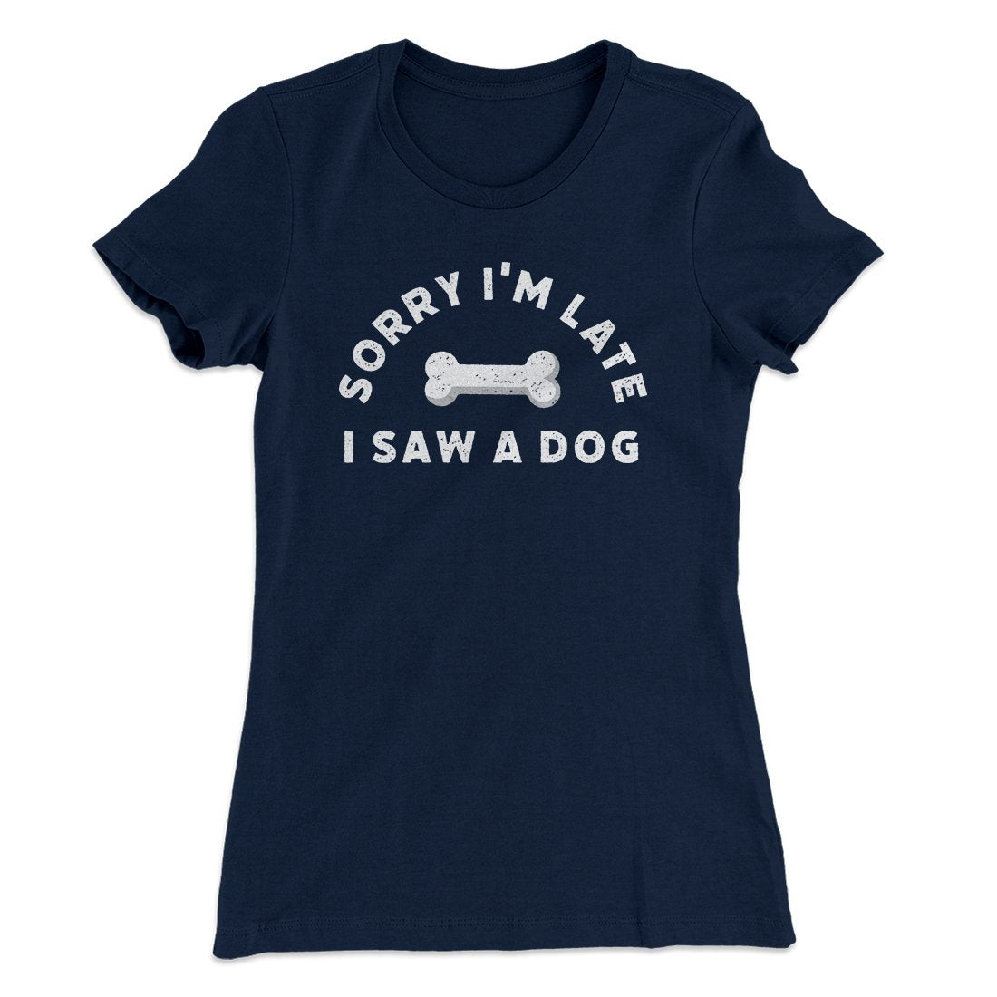 Sorry I'm Late I Saw A Dog Women's T-Shirt