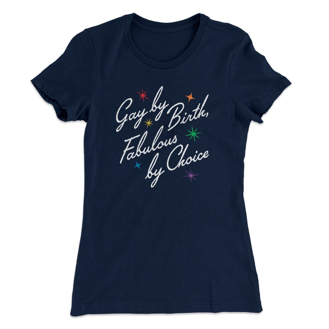 Gay By Birth Fabulous By Choice Women's T-Shirt
