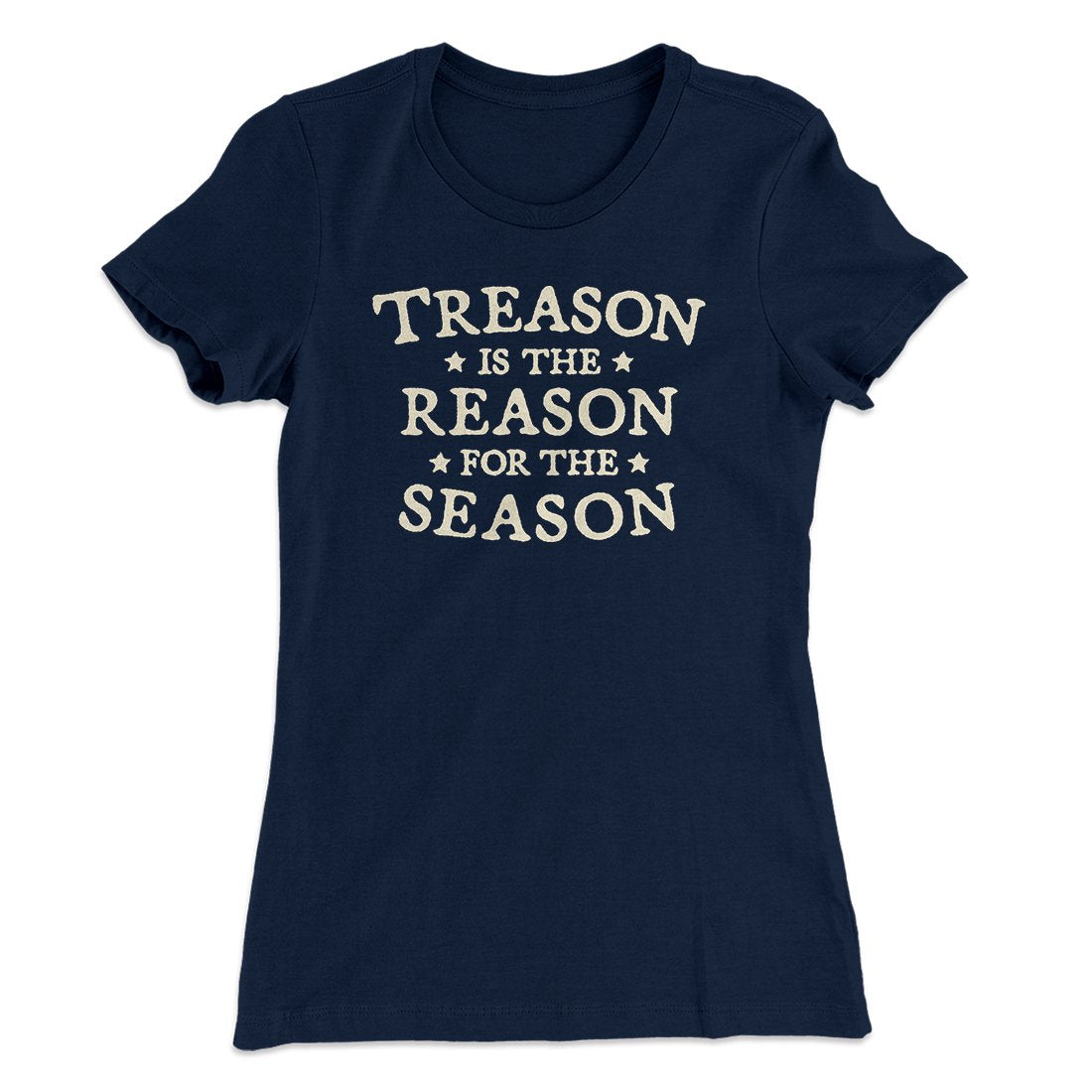 Treason Is The Reason For The Season Women's T-Shirt