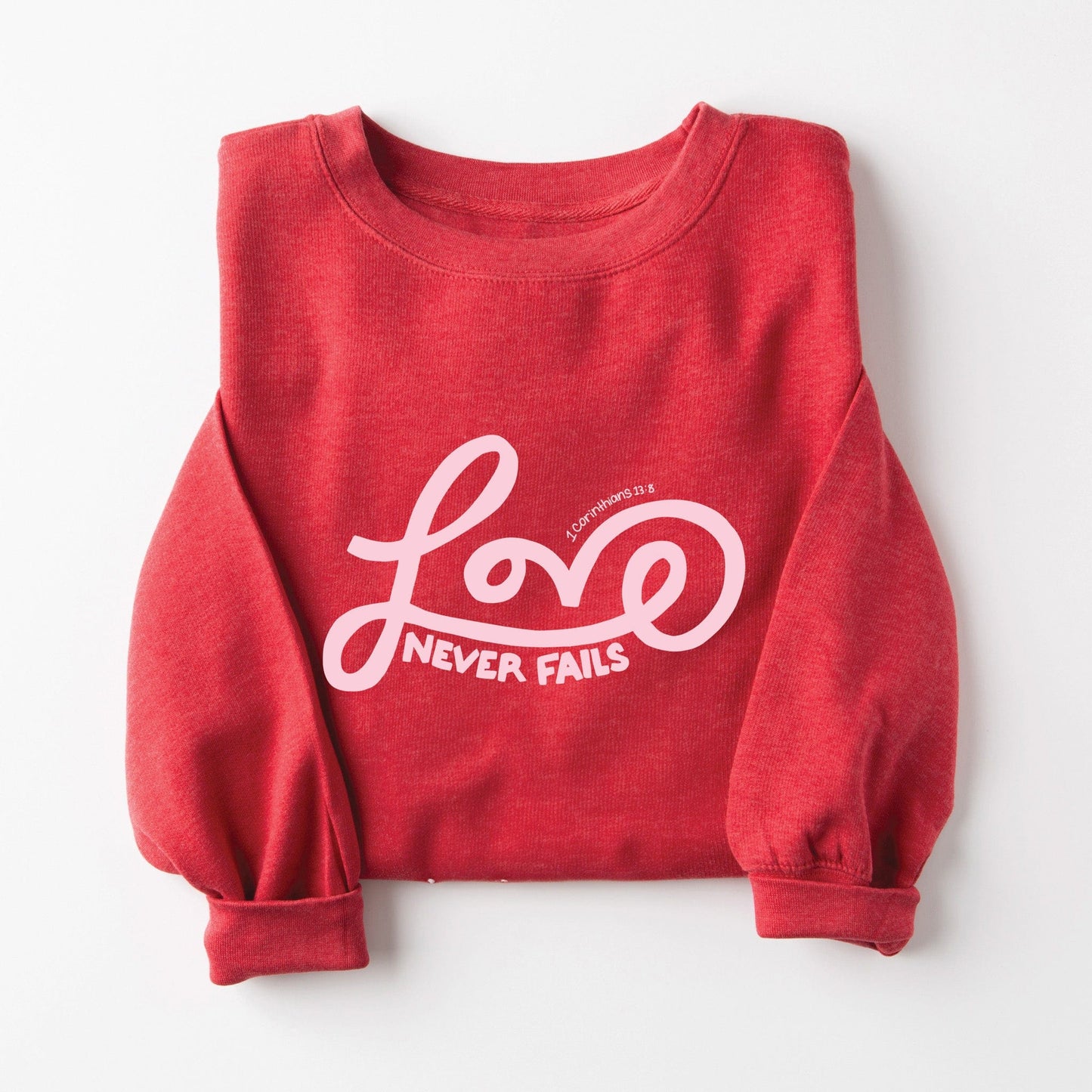 Love Never Fails Sweatshirt Style001