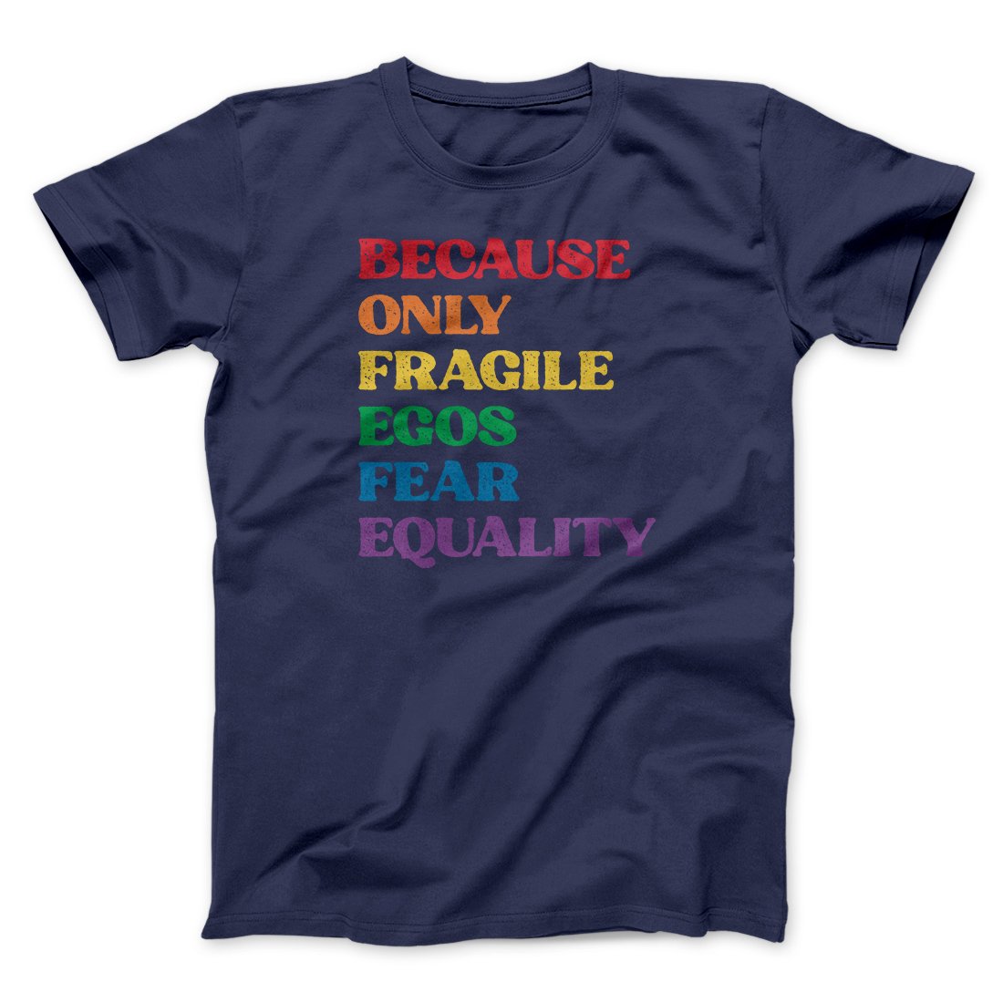 Because Only Fragile Egos Fear Equality Men/Unisex T-Shirt