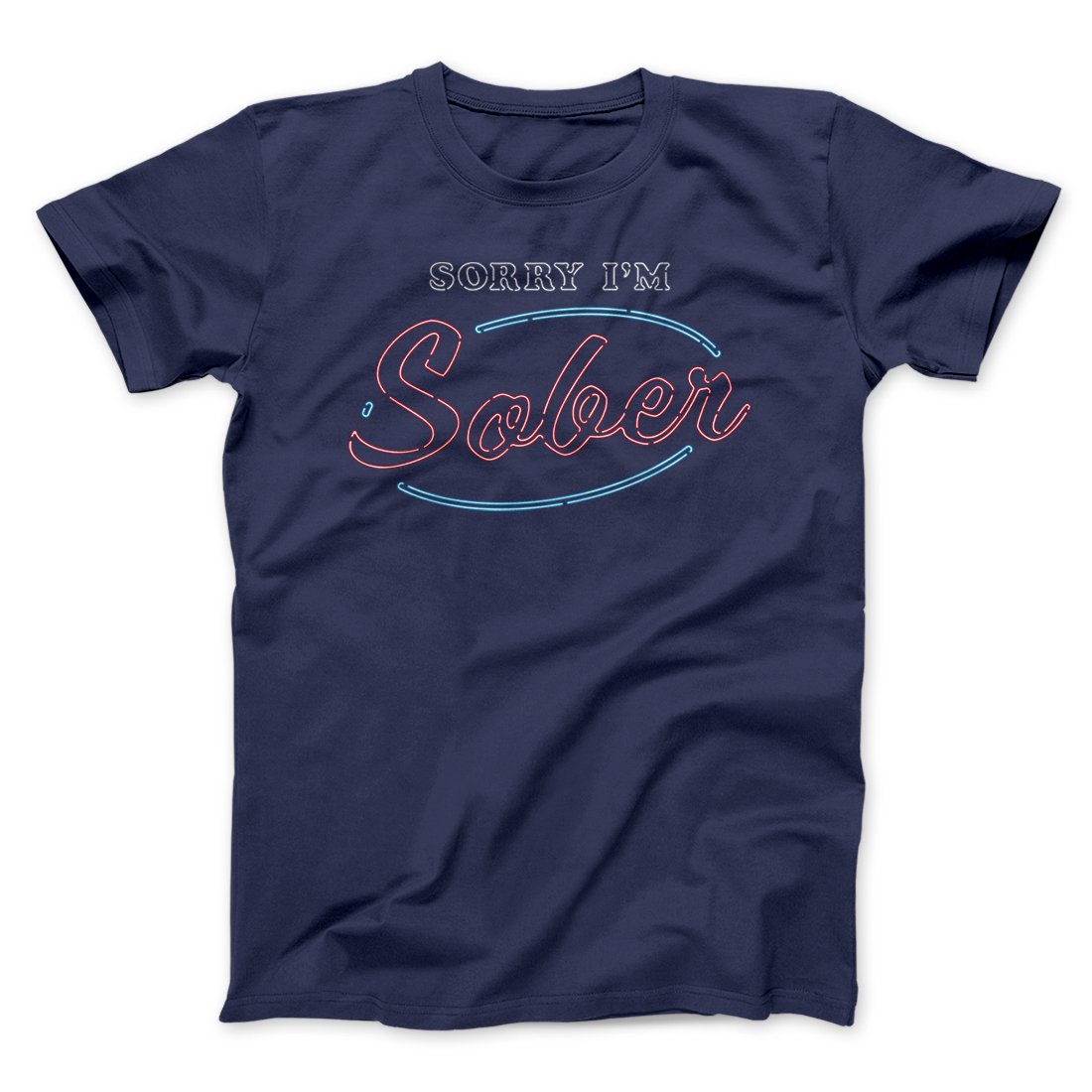 Sorry I'm Sober Men/Unisex T-Shirt