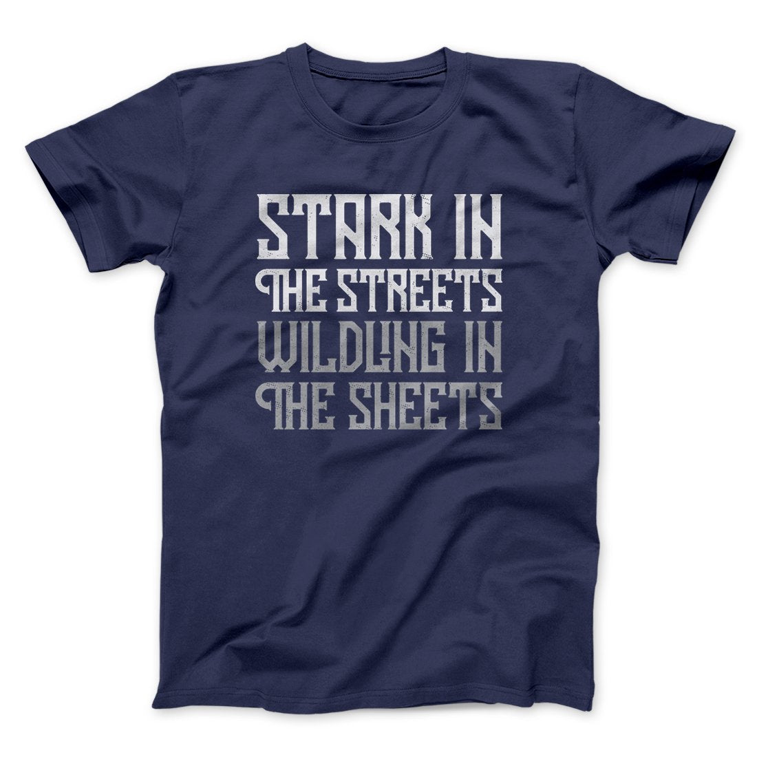 Stark in the Streets Wildling in the Sheets Men/Unisex T-Shirt