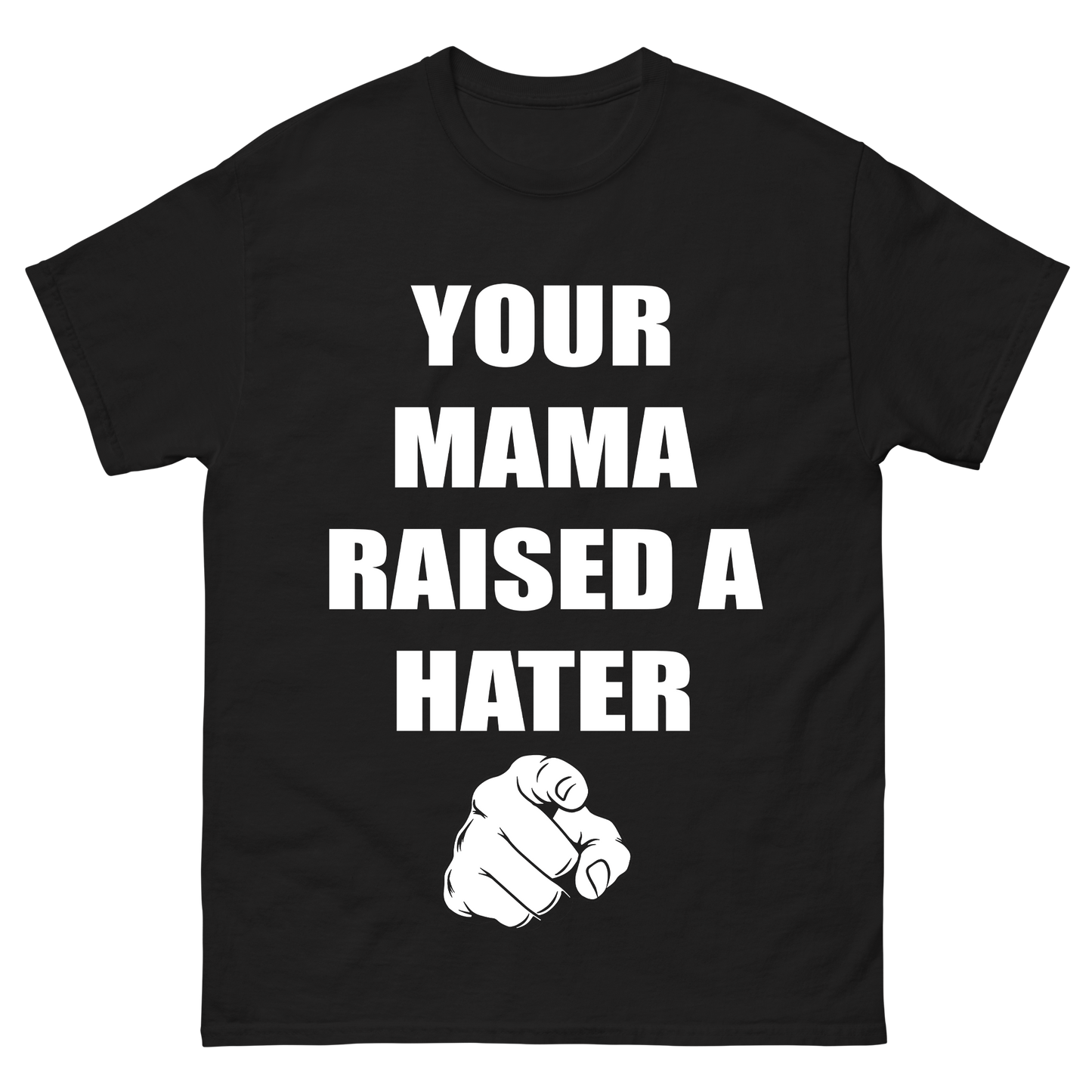 Your Mama Raised a Hater T-Shirt