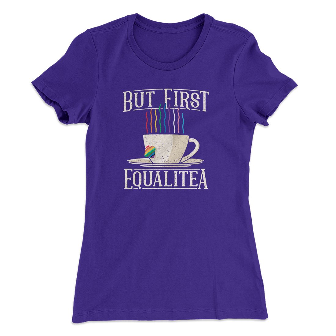 But First Equalitea Women's T-Shirt