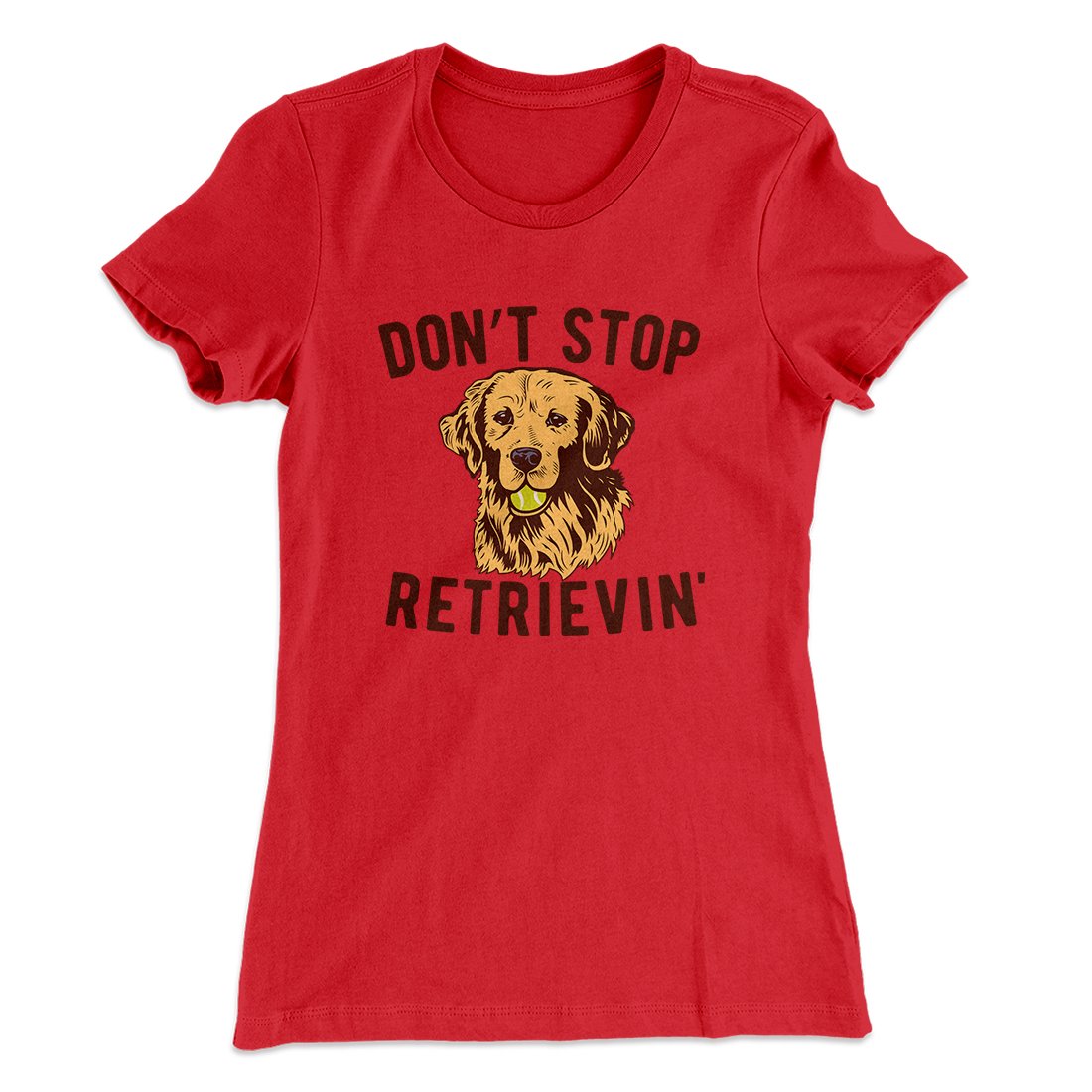 Don't Stop Retrievin' Women's T-Shirt