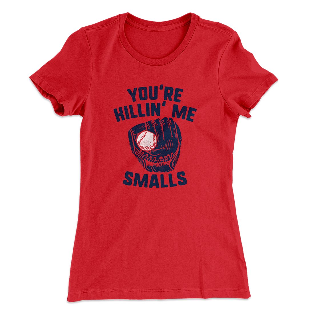 You're Killin' Me Smalls Women's T-Shirt