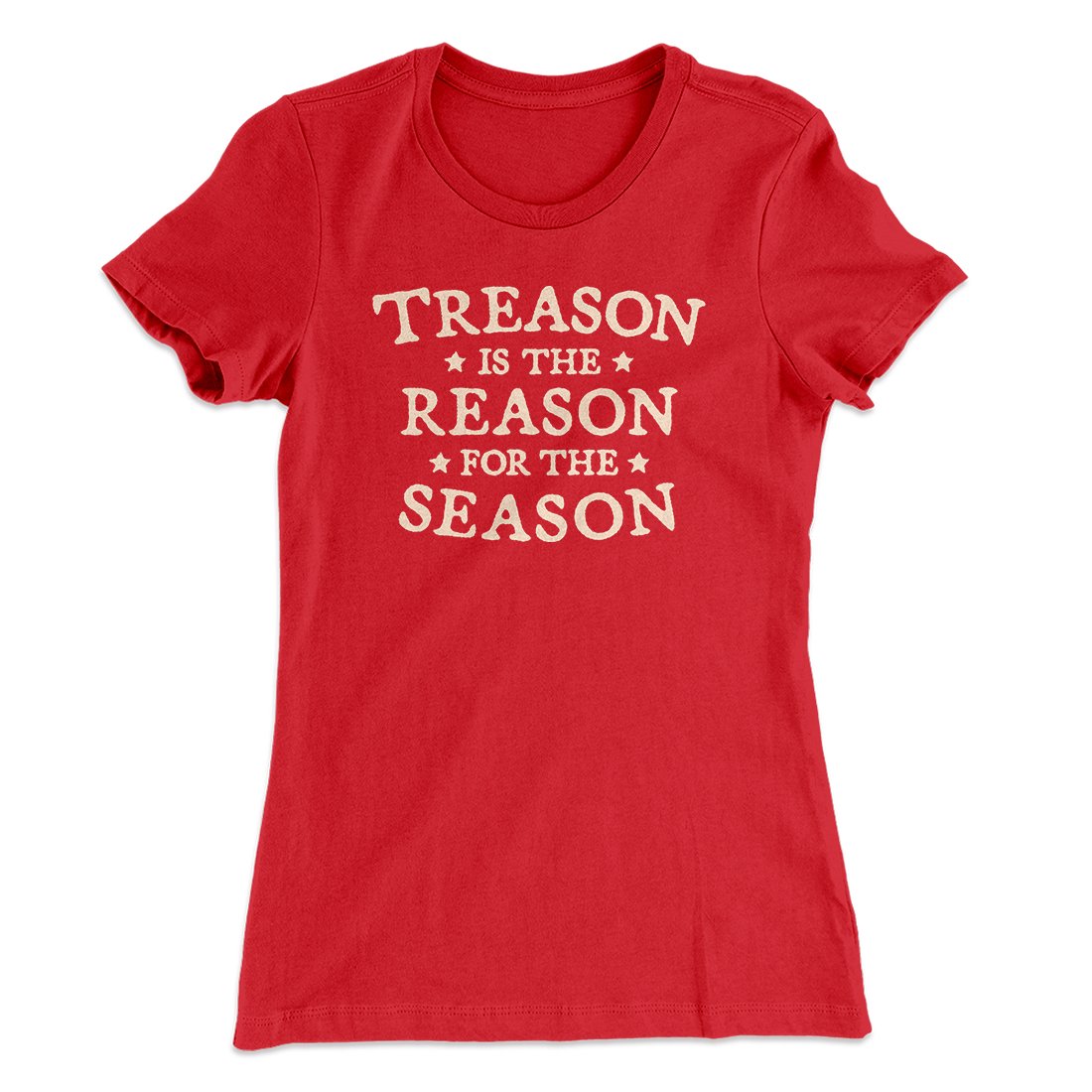 Treason Is The Reason For The Season Women's T-Shirt
