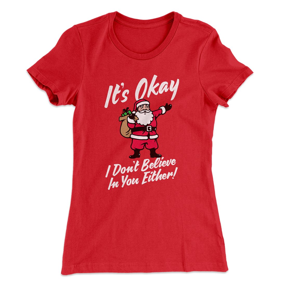 I Don't Believe In You Either Women's T-Shirt