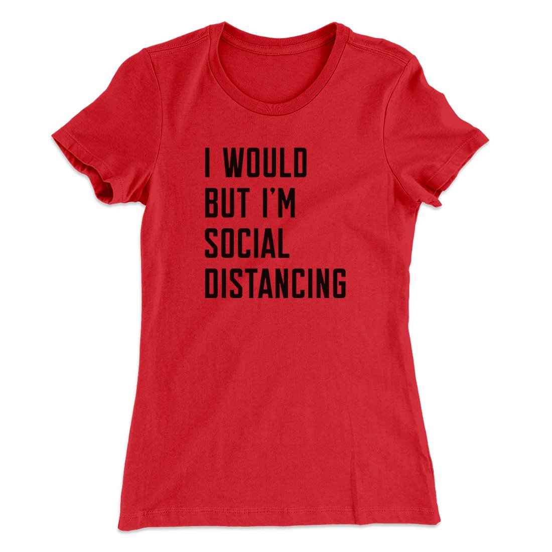 I Would But I'm Social Distancing Women's T-Shirt
